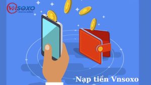 Nạp tiền vnsoxo vào tài khoản game nhanh chóng