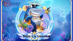 Giới thiệu game bắn cá vnsoxo