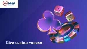 Sảnh Live casino vnsoxo